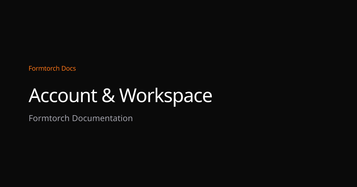 Account & Workspace – Formtorch Docs