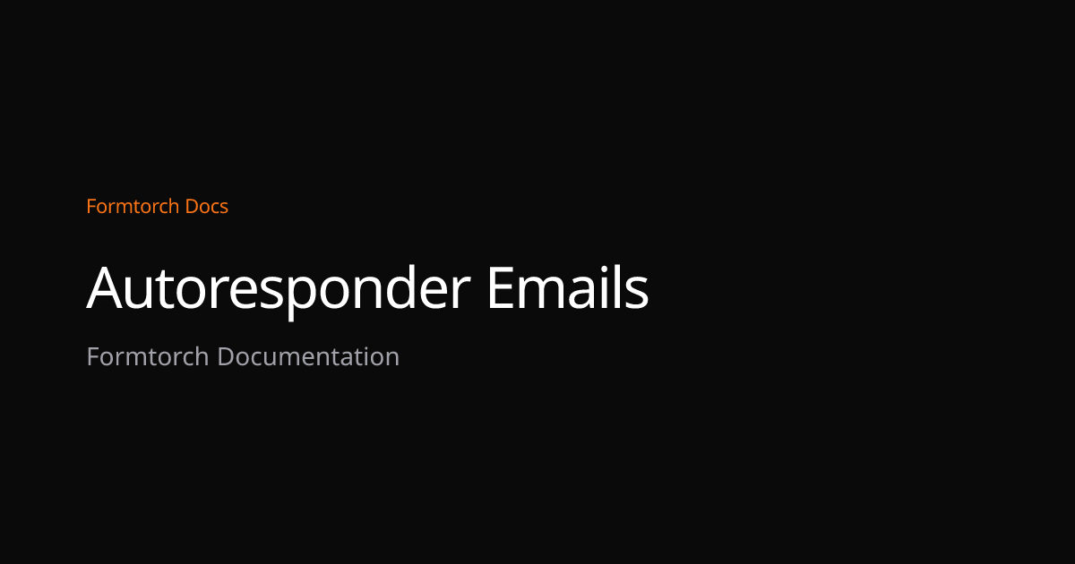 Autoresponder Emails – Formtorch Docs