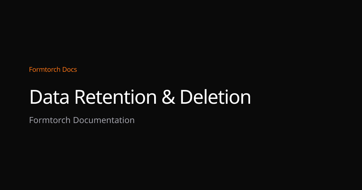 Data Retention & Deletion – Formtorch Docs