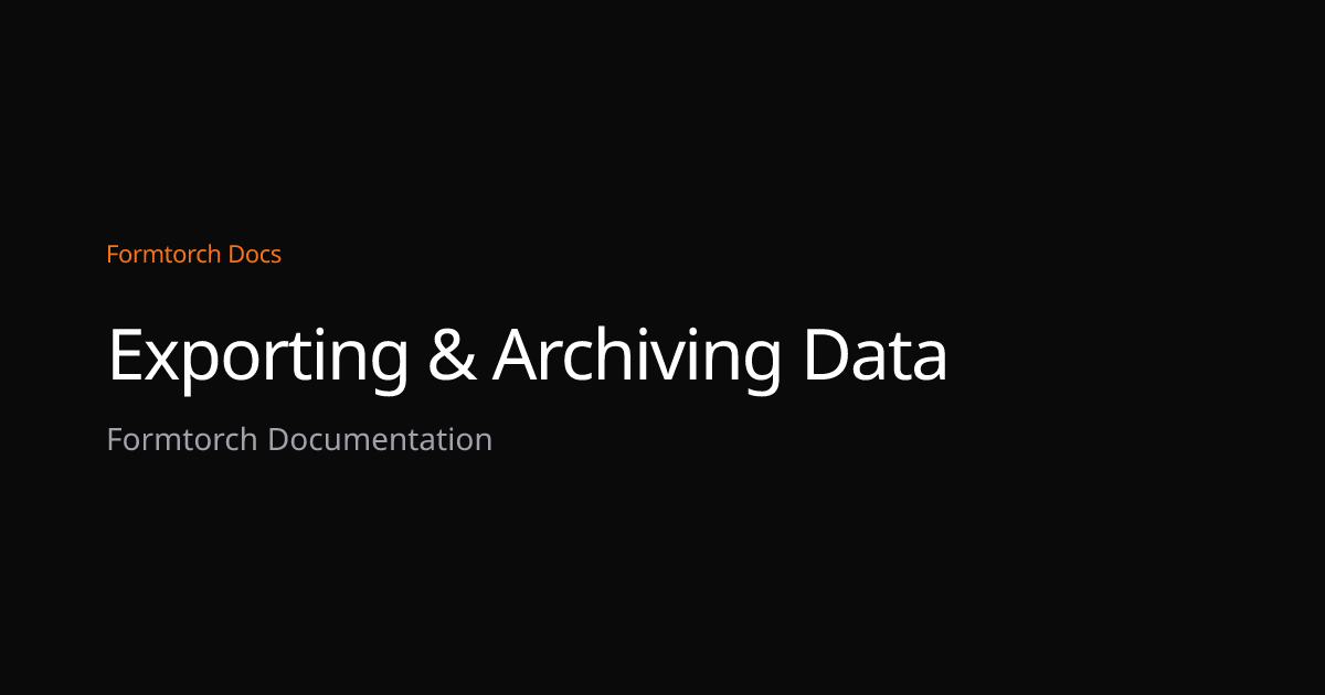 Exporting & Archiving Data – Formtorch Docs