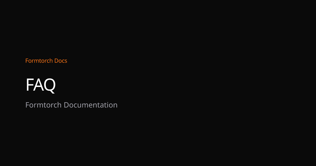 FAQ – Formtorch Docs