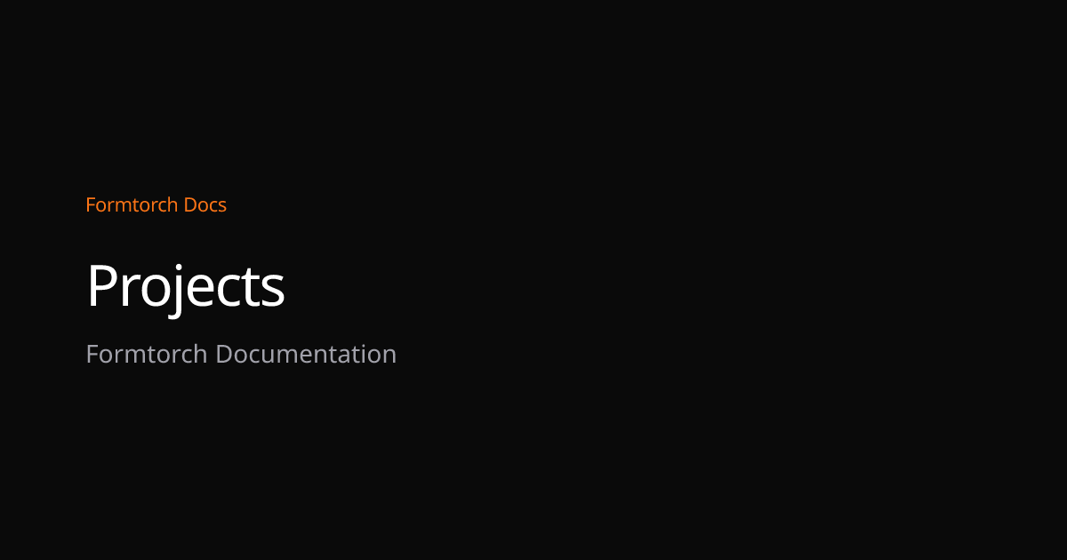 Projects – Formtorch Docs