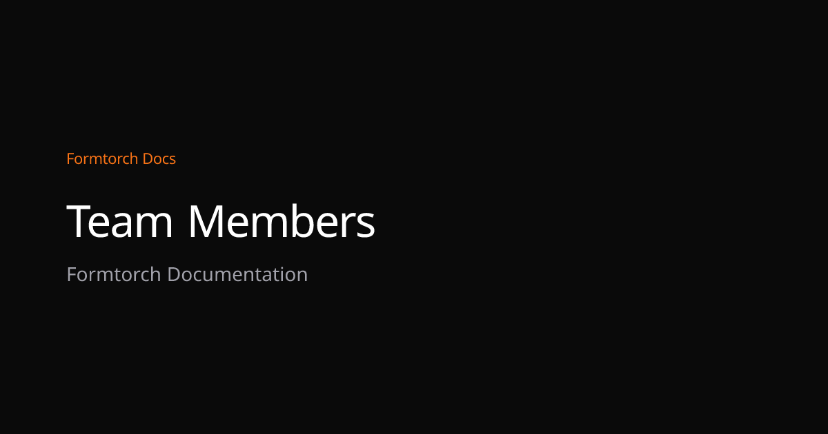 Team Members – Formtorch Docs