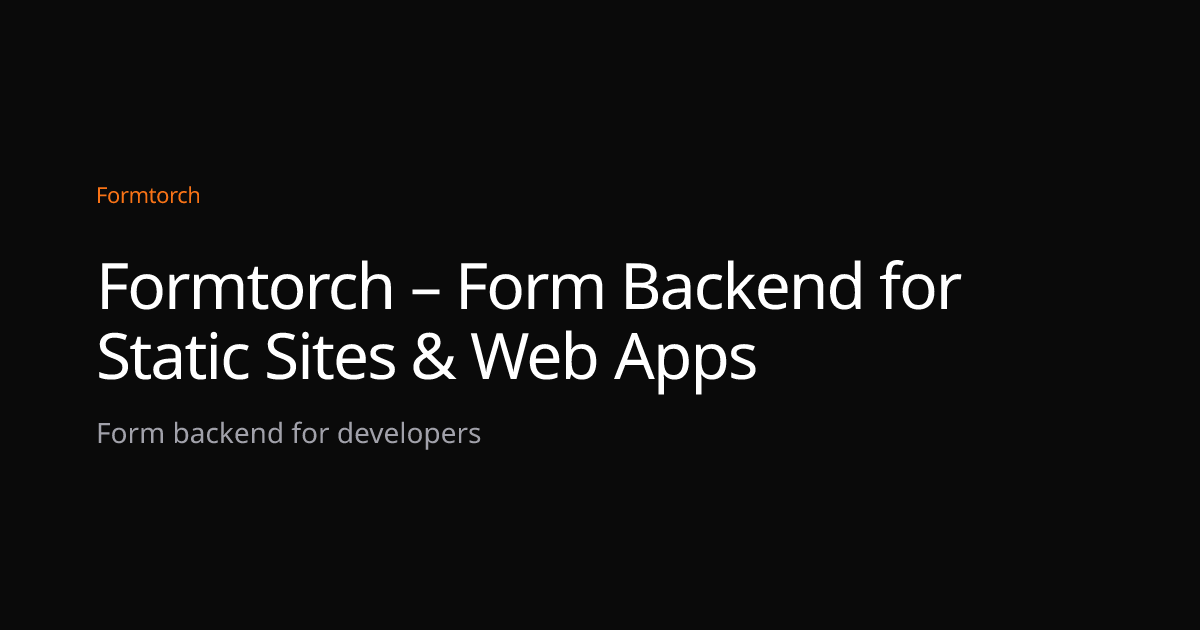 Formtorch – Form Backend for Static Sites & Web Apps