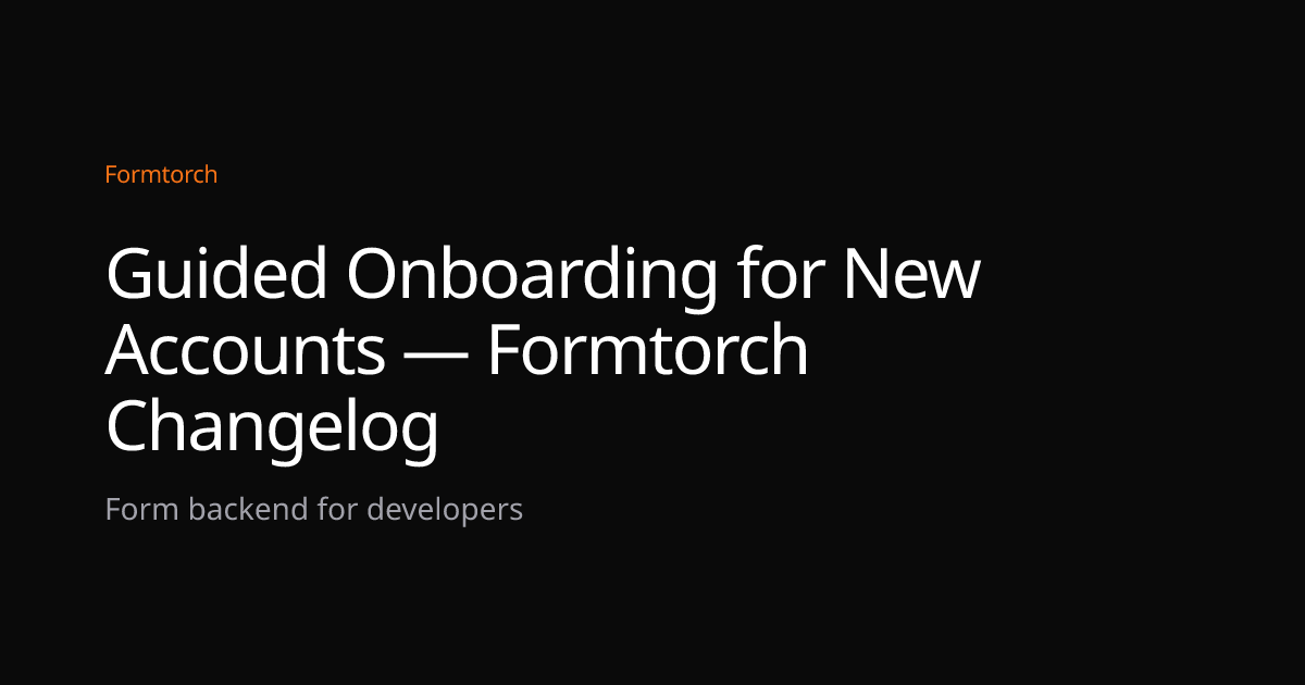 Guided Onboarding for New Accounts — Formtorch Changelog